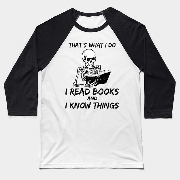 That's What I Do I Read Books And I Know Things skeleton vintage Baseball T-Shirt by KB Badrawino